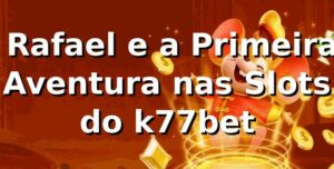 🎰 Rafael e a Primeira Aventura nas Slots do k77bet